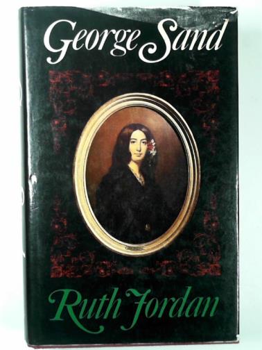 JORDAN, Ruth - George Sand: a biography