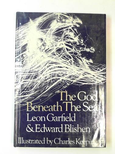 GARFIELD, Leon & BLISHEN, Edward - The God beneath the sea
