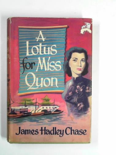CHASE, James Hadley, - A lotus for Miss Quon