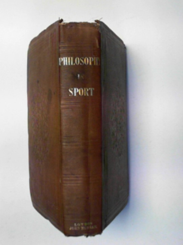 (PARIS, John Ayrton) - Philosophy in sport made science in earnest; being an attempt to illustrate the first principles of natural philosophy by the aid of popular toys and sport