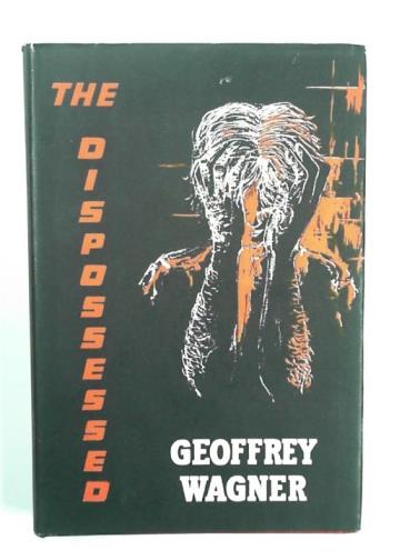 WAGNER, Geoffrey - The dispossessed