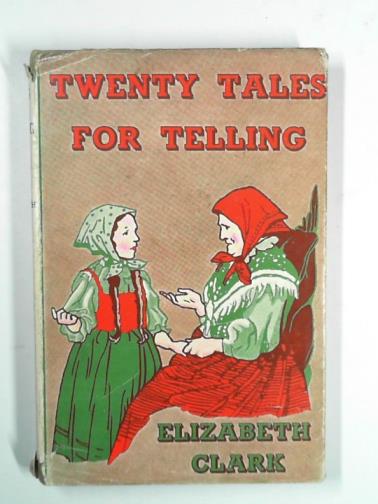 CLARK, Elizabeth - Twenty tales for telling