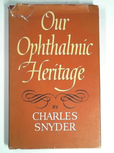 SNYDER, Charles - Our ophthalmic heritage