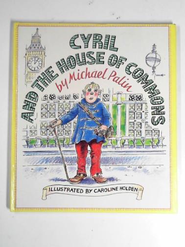 PALIN, Michael - Cyril and the House of Commons