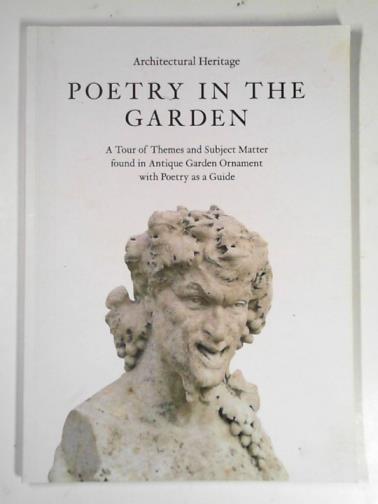  - Poetry in the garden: a tour of themes and subject matter found in antique garden ornament with poetry as a guide