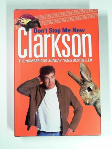 CLARKSON, Jeremy - Don't stop me now