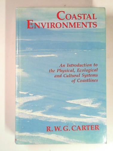 CARTER, R.W.G - Coastal environments: an introduction to the physical, ecological and cultural systems of coastlines