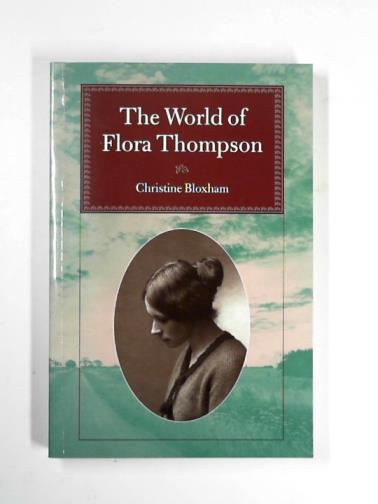BLOXHAM, Christine - The world of Flora Thompson
