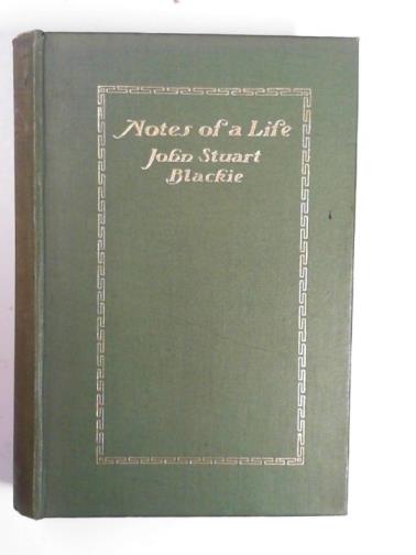 BLACKIE, John Stuart - Notes of a llife