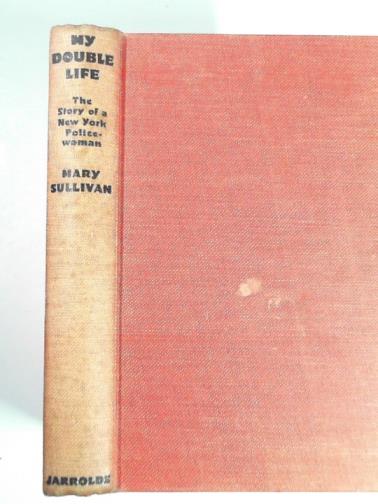 SULLIVAN, Mary - My double life: the story of a New York policewoman