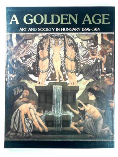 ÉRI, Gyöngyi & JOBBAGYI, Zsuzsa - A golden age: art and society in Hungary 1896-1914