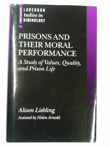 LIEBLING, Alison - Prisons and their moral performance: a study of values, quality, and prison life