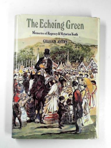 AVERY, Gillian - The echoing green: memories of Regency and Victorian youth