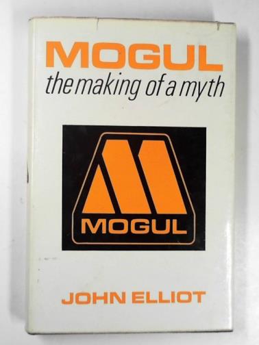 ELIOT, John - Mogul: the making of a myth