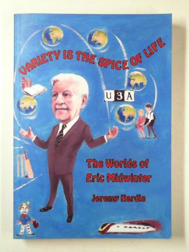 HARDIE, Jeremy - Variety is the spice of life: the worlds of Eric Midwinter