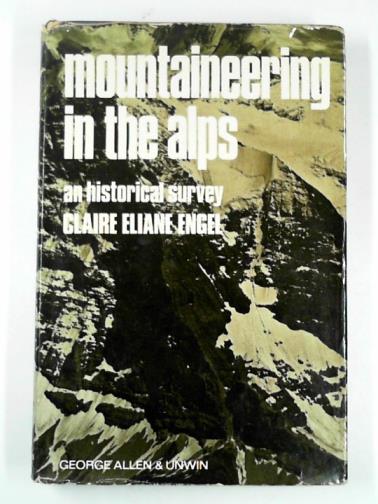 ENGEL, Claire.Eliane - Mountaineering in the Alps: an historical survey