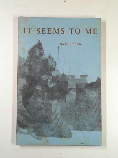 SHAW, Mary P - It seems to me: poems