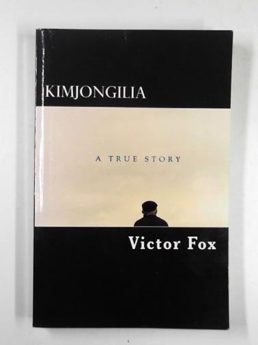 FOX, Victor - Kimjongilia: a true story