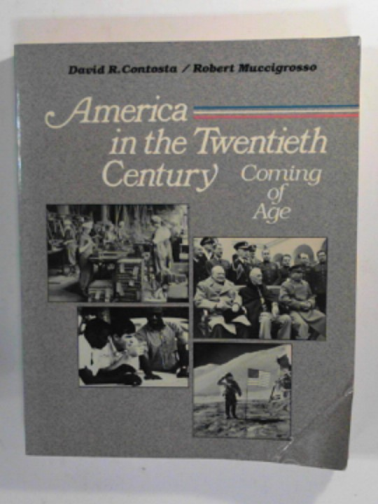 CONTOSTA, David R. & MUCCIGROSSO, Robert - America in the Twentieth Century: Coming of age