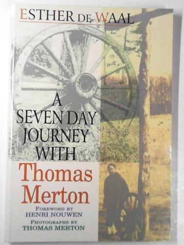 DE WAAL, Esther - A seven day journey with Thomas Merton
