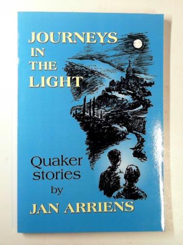 ARRIENS, Jan - Journeys in the light: Quaker stories