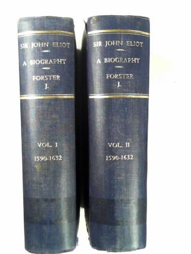 FORSTER, John - Sir John Eliot: a biography 1590-1632, vols. I & II