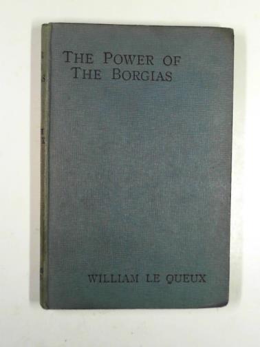 LE QUEUX, William - The power of the Borgias: the story of the great film