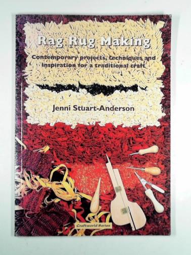 STUART-ANDERSON, Jenni - Rag rug making: contemporary projects, techniques and inspiration for a traditional craft