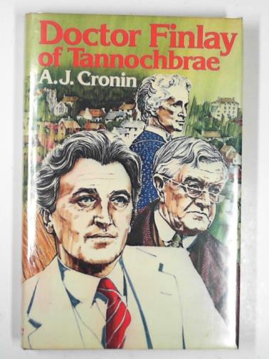 CRONIN, A. J. - Doctor Finlay of Tannochbrae