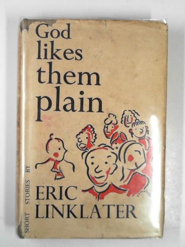 LINKLATER, Eric - God likes them plain: short stories