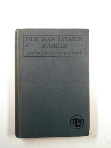 THOMSON, Edward William - Old Man Savarin stories: tales of Canada and Canadians