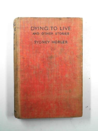 HORLER, Sydney - Dying to live and other stories