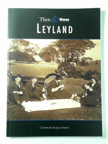 SMITH, Jack - Then & now: Leyland