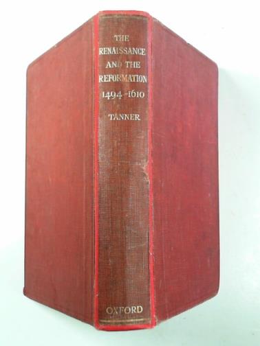 TANNER, Emmeline M. - The Renaissance & the Reformation; a textbook of European history 1494-1610