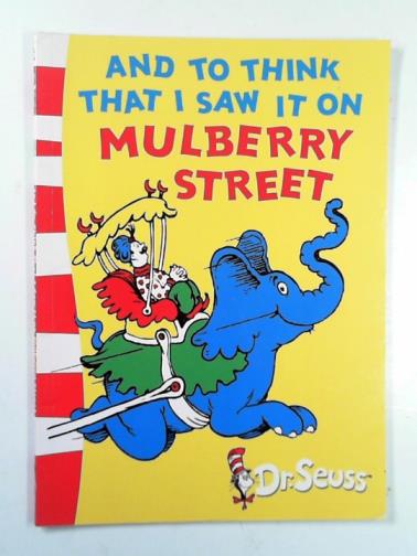 DR. SEUSS - And to think that I saw it on Mulberry Street