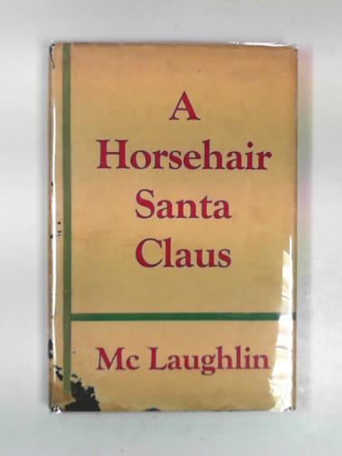 McLAUGHLIN, Robert J. - A horsehair Santa Claus and other stories