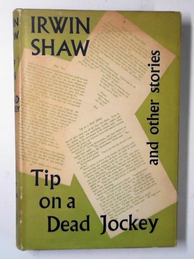SHAW, Irwin - Tip on a dead jockey and other stories