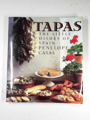 CASAS, Penelope - Tapas: the little dishes of Spain