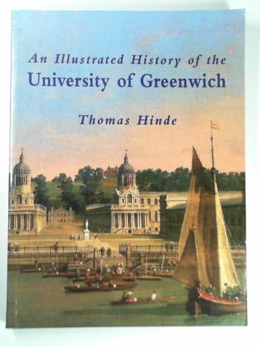 HINDE, Thomas - An illustrated history of the University of Greenwich