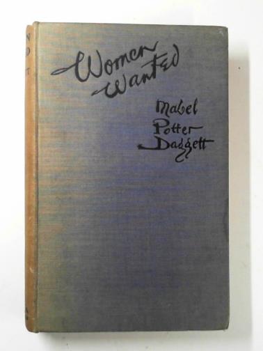 DAGGETT, Mabel Potter - Women wanted: the story written in blood red letters on the horizon of the Great World War