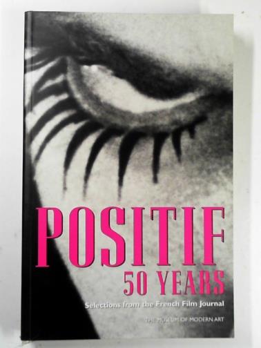 CIMENT, Michel & KARDISH, Lawrence - Positif 50 years: selections from the French Film Journal
