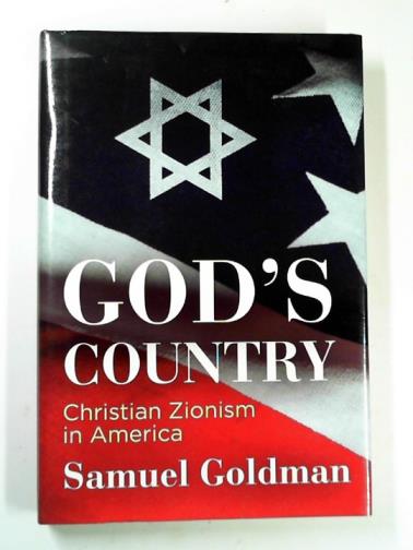 GOLDMAN, Samuel - God's country: Christian Zionism in America