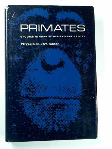 JAY, Phyllis C. (ed) - Primates: studies in adaptation and variability