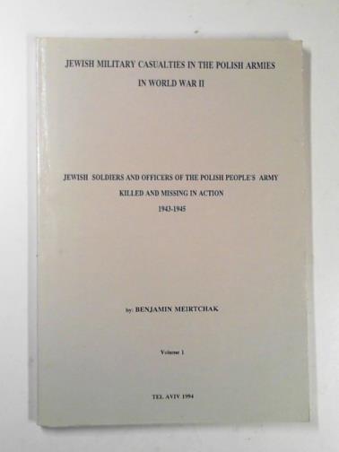 MEIRTCHAK, Benjamin - Jewish soldiers and officers of the Polish people's army killed and missing in action 1943-1945, vol. 1