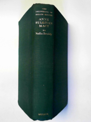 BRADDY, Nella - The deliverer of Helen Keller: Anne Sullivan Macy
