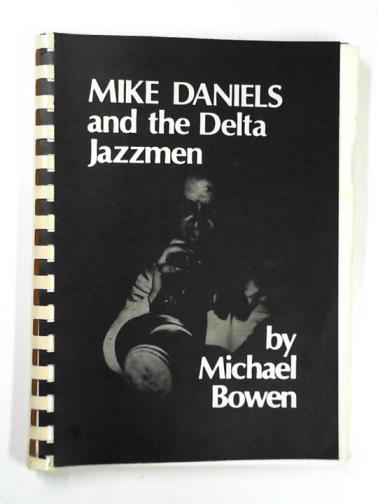 BOWEN, Michael - Mike Daniels and the Delta Jazzmen