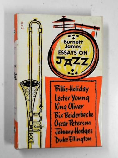 JAMES, Burnett - Essays on jazz