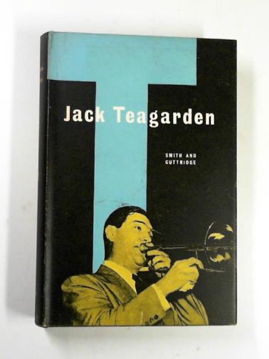 SMITH, Jay D. & GUTTRIDGE, Len - Jack Teagarden: the story of a jazz maverick