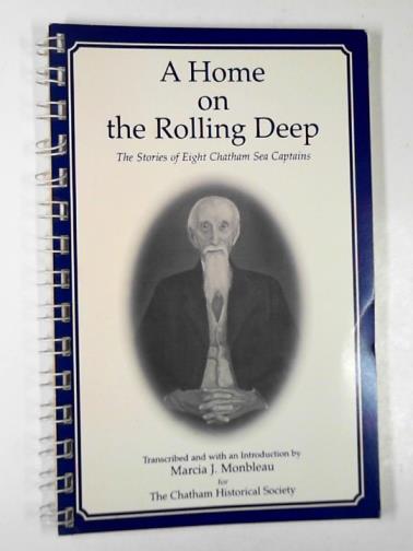 MONBLEAU, Marcia J. - A home rolling on the deep; The stories of eight Chatham sea captains