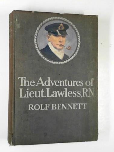 BENNETT, Rolf - The adventures of Lieut. Lawless, R. N.